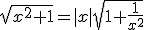 \sqrt{x^2+1}=|x|\sqrt{1+\frac{1}{x^2}}